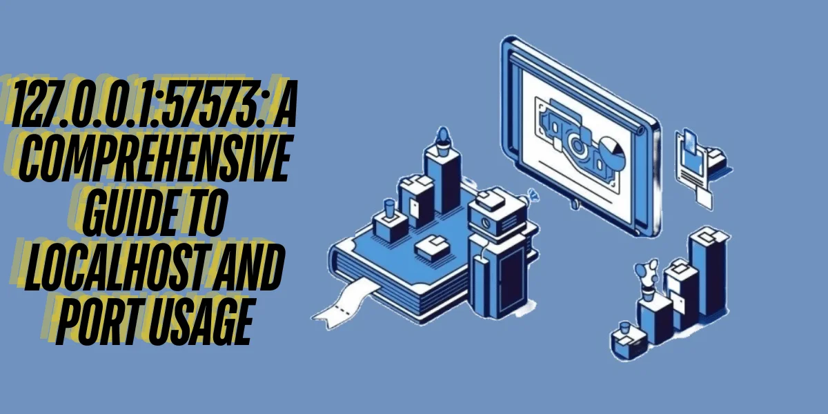 This emage showing a 127.0.0.1:57573: A Comprehensive Guide to Localhost and Port Usage