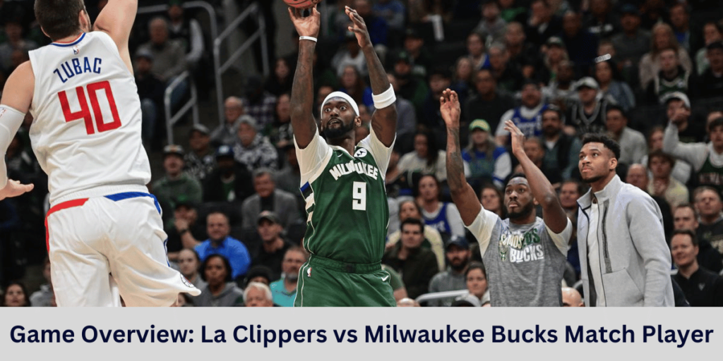 This emage showing a Game Overview: La Clippers vs Milwaukee Bucks Match Player Stats
