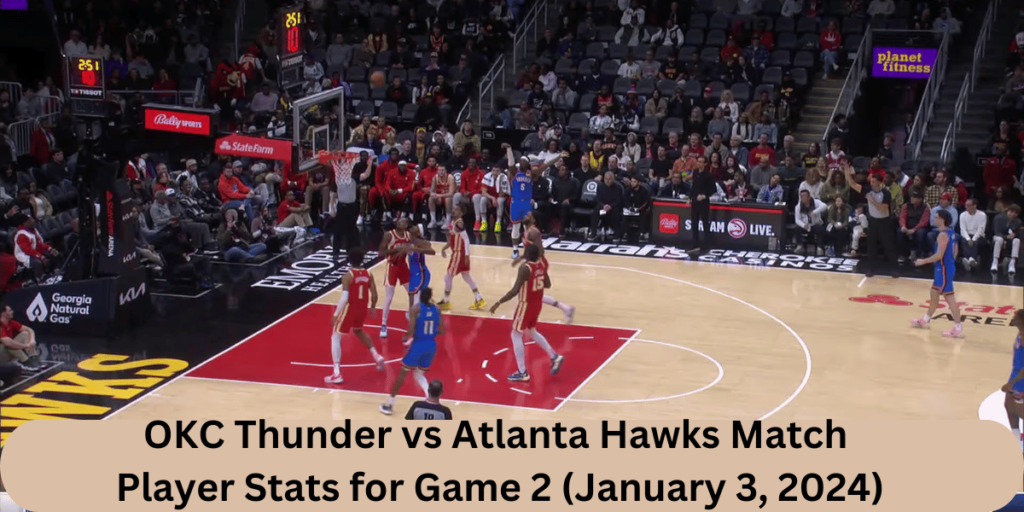 this image shown in a
OKC Thunder vs Atlanta Hawks Match Player Stats for Game 2 (January 3, 2024)